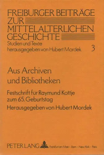 Mordek, Hubert (Hrsg.) / Kottje, Raymund (Gefeierter): Aus Archiven und Bibliotheken. Festschrift für Raymund Kottje zum 65. Geburtstag. (Freiburger Beiträge zur mittelalterlichen Geschichte ; 3). 