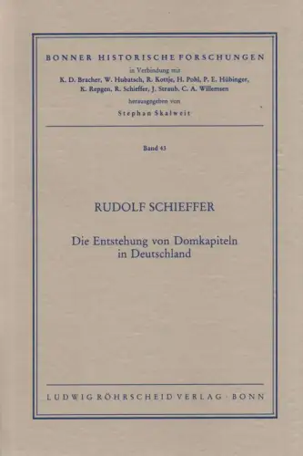 Schieffer, Rudolf: Die Entstehung von Domkapiteln in Deutschland. (Bonner historische Forschungen ; 43). 