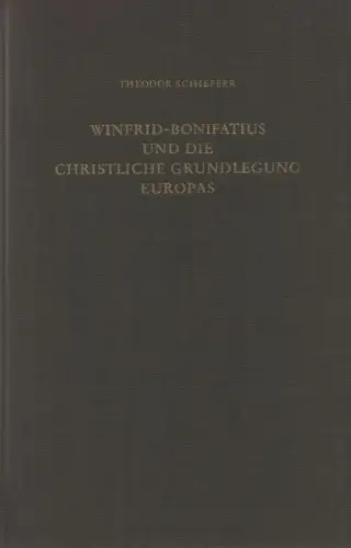 Schieffer, Theodor: Winfrid-Bonifatius und die christliche Grundlegung Europas. 