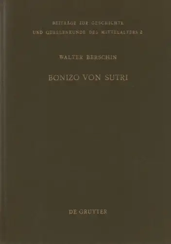 Berschin, Walter: Bonizo von Sutri. Leben und Werk. (Beiträge zur Geschichte u. Quellenkunde d. Mittelalters ; Bd 2). 