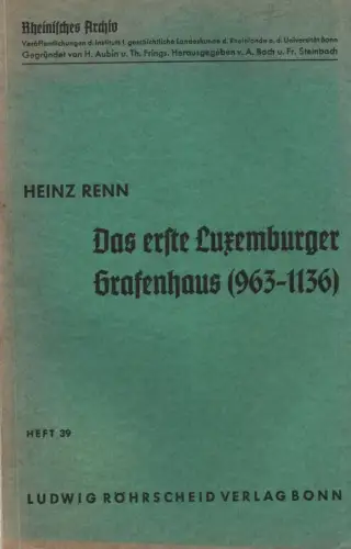 Renn, Heinz: Das erste Luxemburger Grafenhaus (963 - 1136). (Rheinisches Archiv ; 39). 