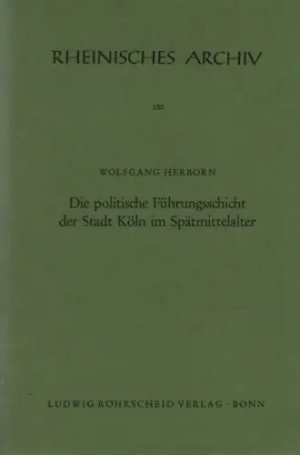 Herborn, Wolfgang: Die politische Führungsschicht der Stadt Köln im Spätmittelalter. (Rheinisches Archiv ; 100). 