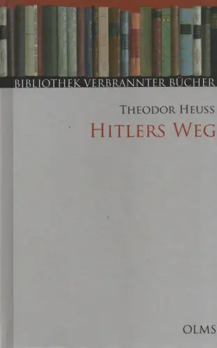 Heuss, Theodor: Hitlers Weg. Eine historisch-politische Studie über den Nationalsozialismus. (Bibliothek verbrannter Bücher). 
