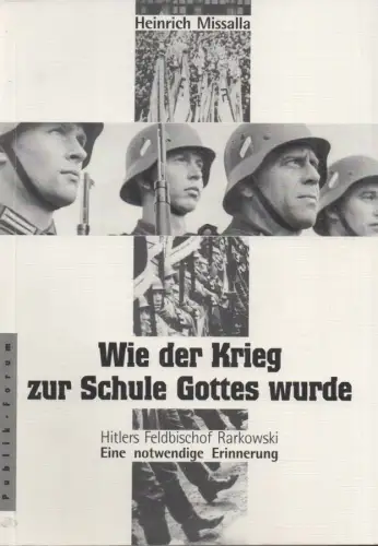 Missalla, Heinrich: Wie der Krieg zur Schule Gottes wurde. Hitlers Feldbischof Rarkowski ; eine notwendige Erinnerung. 