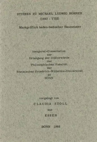 Stoll, Claudia: Studien zu Michael Ludwig Rohrer (1683 - 1732), markgräflich baden-badischer Baumeister. (Dissertation). 