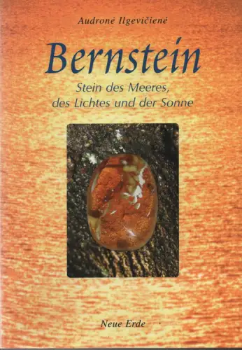Ilgeviciene, Audrone / Mizgiris, Kazimieras: Bernstein. Stein des Meeres, des Lichtes und der Sonne. 