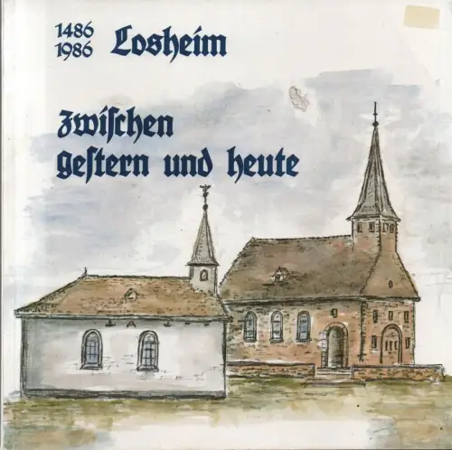 Krings, Alois / Jenniges, Hubert: Losheim zwischen gestern und heute: Festschrift anläßlich der 500. Wiederkehr d. Kapellenstiftung in Losheim durch Georg v. Virneburg am 24. Juni 1486. (Auf d. Umschlag: 1486/1986 Losheim zwischen gestern und heute). 