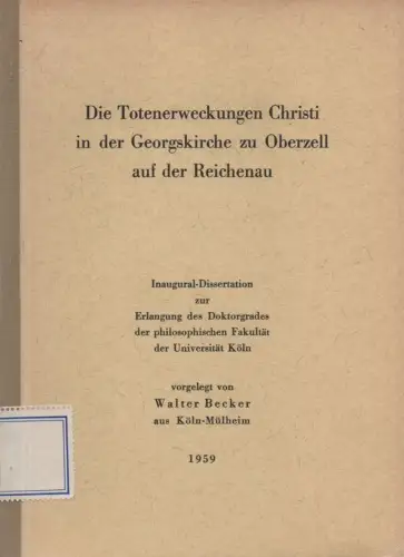 Becker, Walter: Die Totenerweckungen Christi in der Georgskirche zu Oberzell auf der Reichenau. 