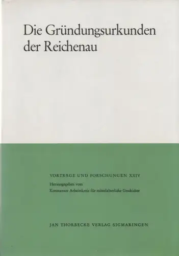 Classen, Peter (Hrsg.): Die Gründungsurkunden der Reichenau. (Vorträge und Forschungen / Konstanzer Arbeitskreis für Mittelalterliche Geschichte ; 24). 