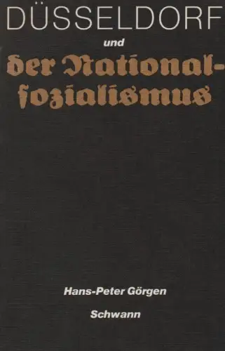 Görgen, Hans-Peter: Düsseldorf und der Nationalsozialismus: Studie zur Geschichte einer Grossstadt im "Dritten Reich". 
