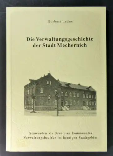 Leduc, Norbert: Die Verwaltungsgeschichte der Stadt Mechernich. Gemeinden als Bausteine kommunaler Verwaltungsbezirke im heutigen Stadtgebiet.