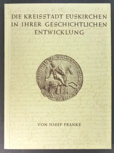 Franke, Josef: Die Kreisstadt Euskirchen in ihrer geschichtlichen Entwicklung. Mit einem mehrfarbigen alten Stadtplan und zahlreichen Abbildungen. (Veröffentlichungen des Vereins der Geschichts  und Heimatfreunde.. 