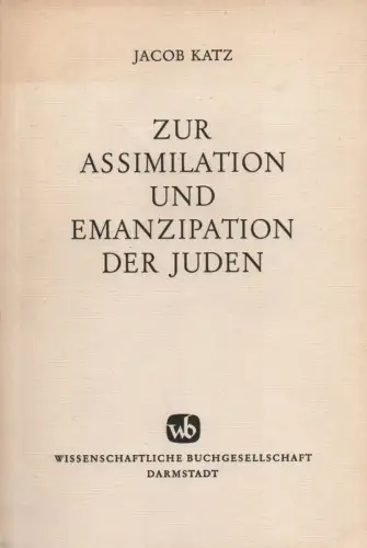 Katz, Jacob: Zur Assimilation und Emanzipation der Juden: ausgewählte Schriften. 