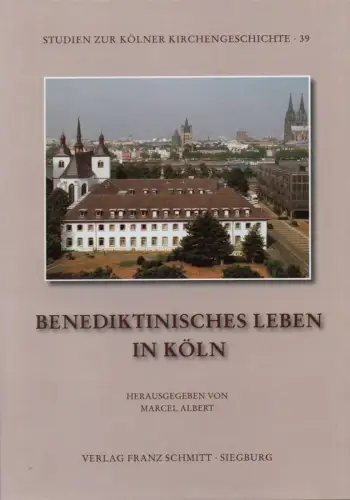 Albert, Marcel: Benediktinisches Leben in Köln. (Studien zur Kölner Kirchengeschichte ; 39). 