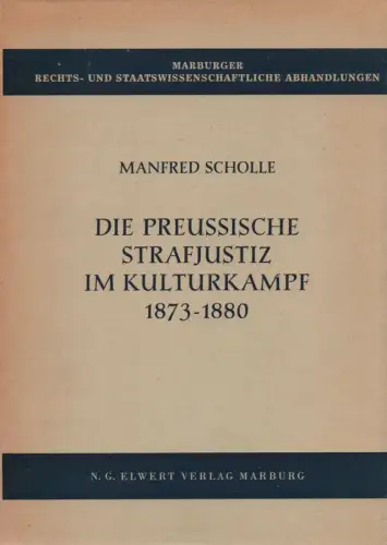 Scholle, Manfred: Die preussische Strafjustiz im Kulturkampf: 1873 - 1880. (Marburger Rechts- und Staatswissenschaftliche Abhandlungen : Reihe A ; 23). 