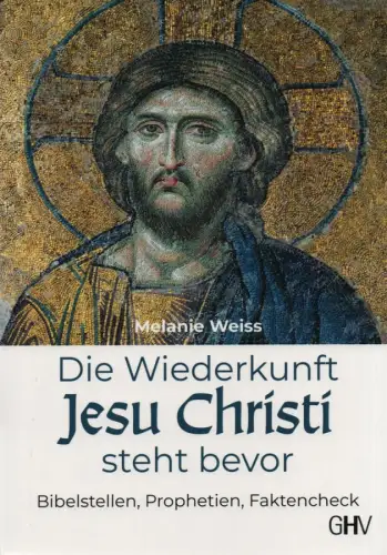 Weiss, Melanie: iDe Wiederkunft Jesu Christi steht bevor: Bibelstellen, Prophetien, Faktencheck. 