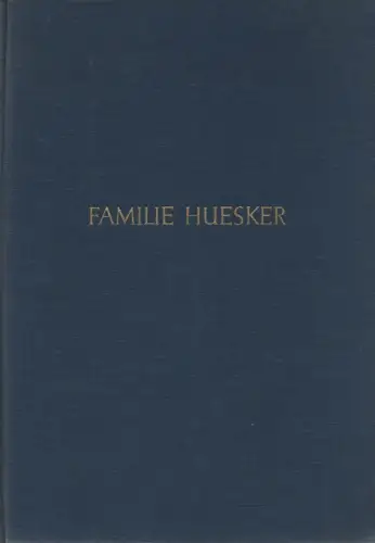 Bispinck, Carl (u.a.) (Zusammenstellung): Familie Huesker. Die Nachfahren der Eheleute Anton Hüesker u. Maria Franziska Kemper in Gescher i. Westfalen (Stand Mai 1964). 2. Aufl.1964. 