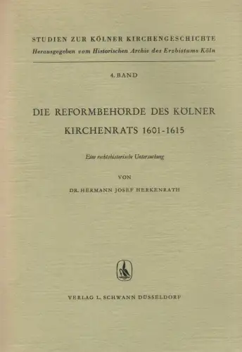 Herkenrath, Hermann Josef: Die Reformbehörde des Kölner Kirchenrats 1601 - 1615: eine rechtshistorische Untersuchung. (Studien zur Kölner Kirchengeschichte ; 4). 