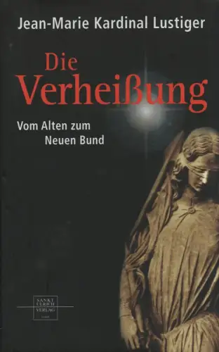 Lustiger, Jean-Marie: Die Verheißung. Vom Alten zum Neuen Bund. 