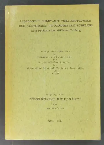 Reifenrath, Bruno Heinrich: Pädagogisch relevante Voraussetzungen der praktischen Philosophie Max Schelers. Zum Problem der sittlichen Bildung. (Dissertation). 