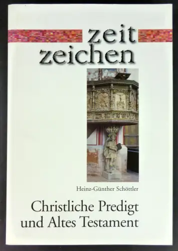 Schöttler, Heinz-Günther: Christliche Predigt und Altes Testament. Versuch einer homiletischen Kriteriologie. (Glaubenskommunikation Reihe zeit zeichen, Band 8). 