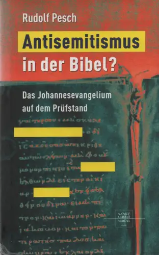 Pesch, Rudolf: Antisemitismus in der Bibel? Das Johannesevangelium auf dem Prüfstand. 