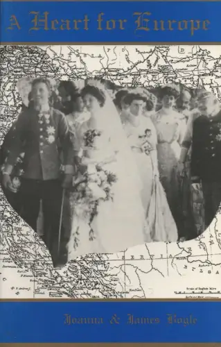 Bogle, James / Bogle, Joanna: A Heart for Europe. The Lives of Emperor Charles and Empress Zita of Austria-Hungary. 