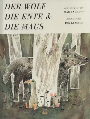 Barnett, Mac / Klassen, Jon [Illustrator]: Der Wolf, die Ente und die Maus. Eine Geschichte. 