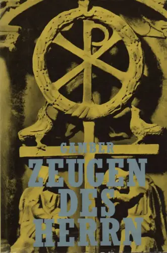 Gamber, Klaus: Zeugen des Herrn. Zeugnis der Martyrer der Frühkirche nach zeitgenössischen Gerichtsakten, Briefen und Berichten. 