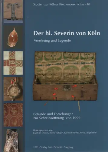 Oepen, Joachim (Hrsg.) / Historisches Archiv des Erzbistums Köln: Der hl. Severin von Köln. Verehrung und Legende ; Befunde und Forschungen zur Schreinsöffnung von 1999. (Studien zur Kölner Kirchengeschichte ; Bd. 40). 
