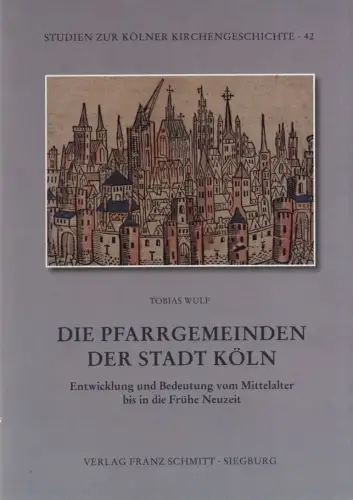 Wulf, Tobias: Die Pfarrgemeinden der Stadt Köln. Entwicklung und Bedeutung vom Mittelalter bis in die Frühe Neuzeit. (Studien zur Kölner Kirchengeschichte ; 42). 