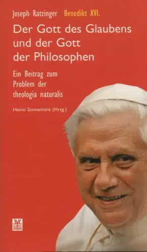 Ratzinger, Joseph,  Benedikt, XVI., Papst: Der Gott des Glaubens und der Gott der Philosophen. Ein Beitrag zum Problem der theologia naturalis. 