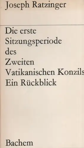 Ratzinger, Joseph, Benedikt XVI., Papst: Die erste Sitzungsperiode des Zweiten Vatikanischen Konzils. Ein Rückblick. 