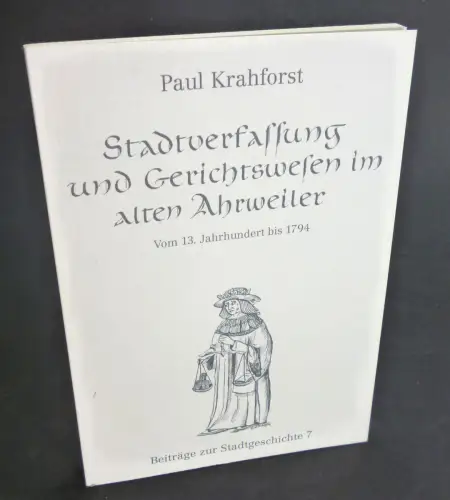 Krahforst, Paul: Stadtverfassung und Gerichtswesen im alten Ahrweiler. 