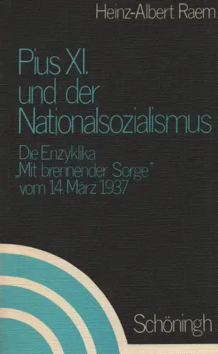 Raem, Heinz-Albert: Pius XI. und der Nationalsozialismus. Die Enzyklika "Mit brennender Sorge" vom 14. März 1937. (Beiträge zur Katholizismusforschung : Reihe B, Abhandlungen). 