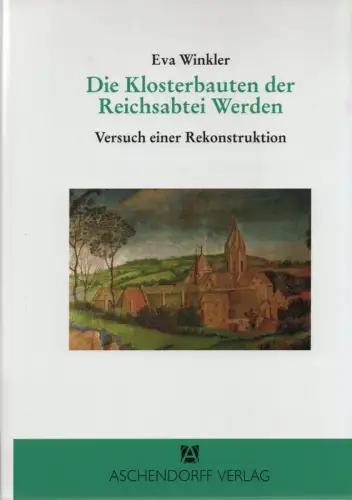 Winkler, Eva: Die Klosterbauten der Reichsabtei Werden. Versuch einer Rekonstruktion. (Quellen und Studien / Institut für Kirchengeschichtliche Forschung des Bistums Essen ; 11). 