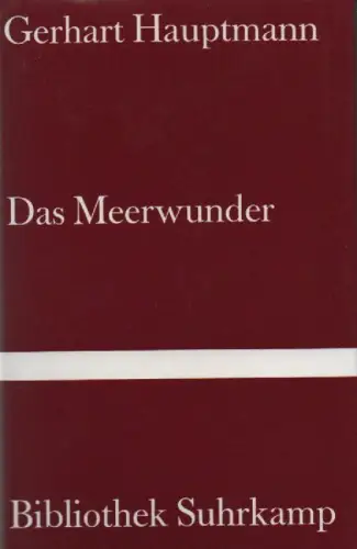 Hauptmann, Gerhart: Das Meerwunder. Eine unwahrscheinliche Geschichte. (Bibliothek Suhrkamp ; Bd. 1025). 