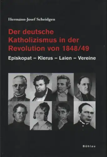 Scheidgen, Hermann-Josef: Der deutsche Katholizismus in der Revolution von 1848/49: Episkopat - Klerus - Laien - Vereine. (Bonner Beiträge zur Kirchengeschichte ; 27). 