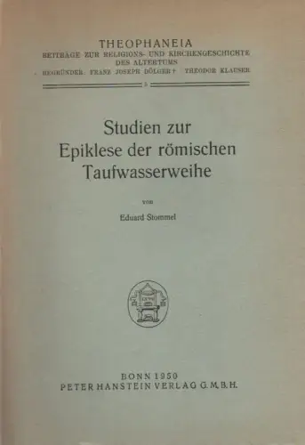Stommel, Eduard: Studien zur Epiklese der römischen Taufwasserweihe. (Theophaneia ; 5). 