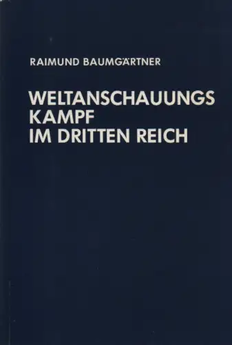 Baumgärtner, Raimund: Weltanschauungskampf im Dritten Reich: d. Auseinandersetzung d. Kirchen mit Alfred Rosenberg. (Veröffentlichungen der Kommission für Zeitgeschichte. Reihe B, Forschungen). 