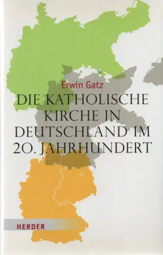 Gatz, Erwin: Die katholische Kirche in Deutschland im 20. Jahrhundert. 