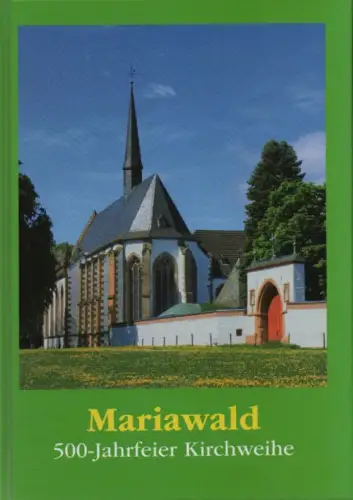 Verein der Freunde und Förderer der Abtei Mariawald e.V. (Hrsg.): Mariawald. 500-Jahrfeier Kirchweihe. 