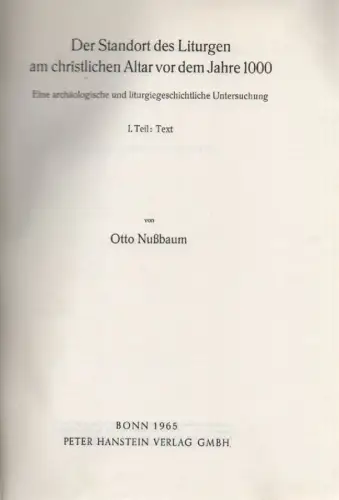 Nussbaum, Otto: Der Standort des Liturgen am christlichen Altar vor dem Jahre 1000. Eine archäologische u. liturgiegeschichtliche Untersuchung. 1.Teil: Text + 2.Teil: Abbildungen und Tafeln. (2 Bde. in 1 Bd). (Theophaneia ; 18). 