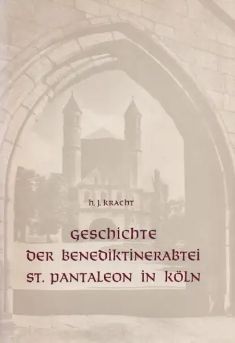 Kracht, Hans Joachim: Geschichte der Benediktinerabtei St. Pantaleon in Köln 965 - 1250. (Studien zur Kölner Kirchengeschichte ; 11). 