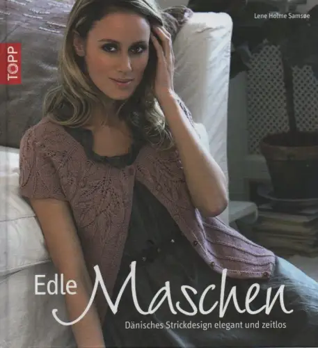 Holme Samsoe, Lene / Fluri, Jacqueline [Ill.]: Edle Maschen. Dänisches Strickdesign elegant und zeitlos. 