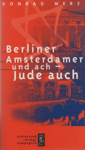 Merz, Konrad: Berliner, Amsterdamer und ach - Jude auch: Memoiren aus neunzig Jahren. 