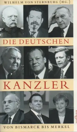 Sternburg, Wilhelm von (Hrsg.): Die deutschen Kanzler. Von Bismarck bis Merkel. 