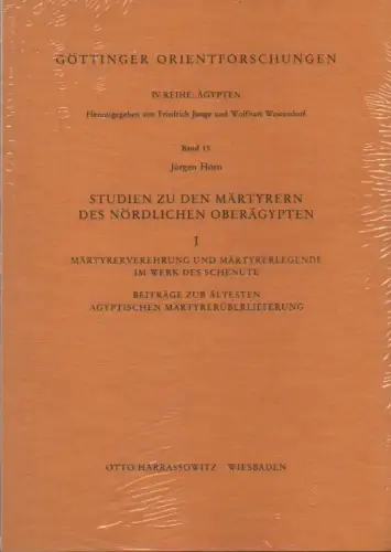 Horn, Jürgen: Studien zu den Märtyrern des nördlichen Oberägypten. 1: Märtyrerverehrung und Märtyrerlegende im Werk des Schenute. (Göttinger Orientforschungen / Reihe 4 / Ägypten ; Bd. 15). 