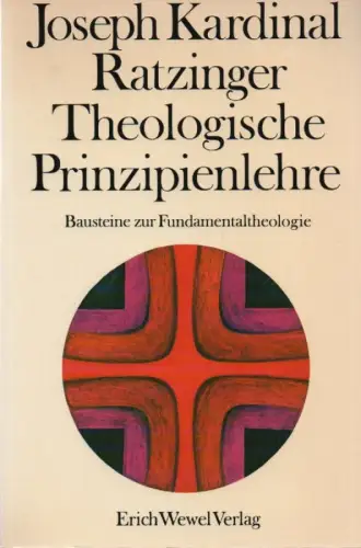 Ratzinger, Joseph, Benedikt XVI., Papst: Theologische Prinzipienlehre. Bausteine zur Fundamentaltheologie. 