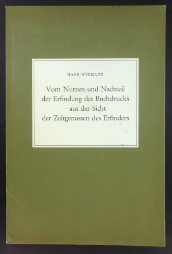 Widmann, Hans: Vom Nutzen und Nachteil der Erfindung des Buchdrucks - aus Sicht der Zeitgenossen des Erfinders. 
